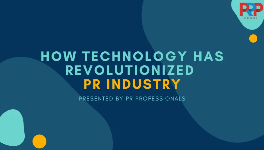 HOW TECHNOLOGY HAS REVOLUTIONIZED PR INDUSTRY?